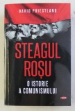 STEAGUL ROSU - O ISTORIE A COMUNISMULUI de DAVID PRIESTLAND , 2019 *PREZINTA SUBLINIERI IN TEXT