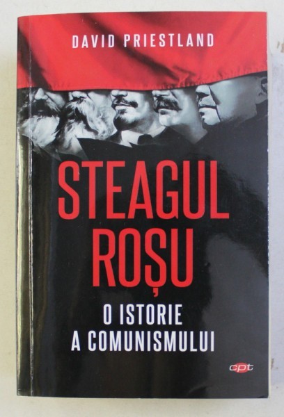 STEAGUL ROSU - O ISTORIE A COMUNISMULUI de DAVID PRIESTLAND , 2019 *PREZINTA SUBLINIERI IN TEXT