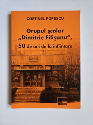 Oltenia - Costinel Popescu, Grupul scolar Dimitrie Filisanu, Monografie, Filiasi-Craiovam, ED. Aius, 2006 foto