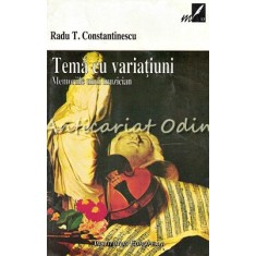 Tema Cu Variatiuni. Memoriile Unui Muzician - Radu T. Constantin