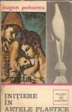 Cumpara ieftin Initiere in artele plastice Eugen Pohontu Editura Albatros 1980 Carte Veche Colectie Cristal 299 Pagini