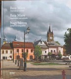 BAIA MARE. IMPRESIE SI CULOARE. EDITIE IN 3 LIMBI: ROMANA, ENGLEZA, MAGHIARA-MARIAN FELIX-250051