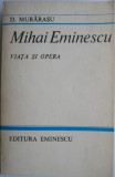 Mihai Eminescu. Viata si opera &ndash; D. Murarasu