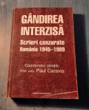 Gandirea interzisa scrieri cenzurate Romania 1945 - 1989 Paul Caravia