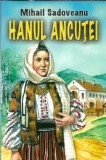 Hanul Ancutei Mihail Sadoveanu editura Herra 2005 100 pagini literatura romana clasica proza