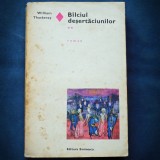 BILCIUL / BALCIUL DESERTACIUNILOR - WILLIAM THACKERAY - VOL. II - ROMAN