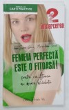 FEMEIA PERFECTA ESTE O FITOASA ! ( 2) , INTOARCEREA : PENTRU CA FITOASA NU MOARE NICIODATA de ANNE - SOPHIE GIRARD si MARIE - ALDINE GIRARD , 201