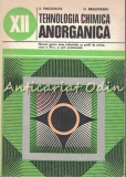 Tehnologia Chimica Anorganica - Eugen Pincovschi, Brasoveanu, Manual Licee Chimie, clasa a XII-a, Editura Didactica 1978, 238 pagini