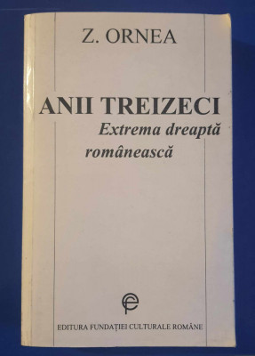 Anii Treizeci - Extrema dreaptă rom&amp;acirc;nească - Z. ORNEA foto