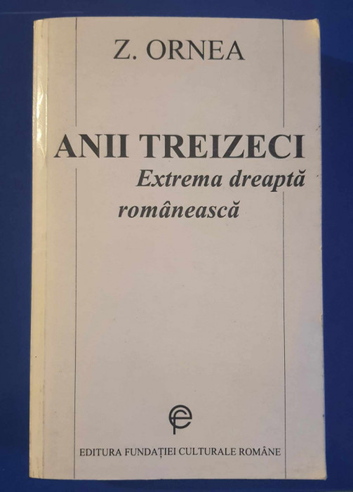 Anii Treizeci - Extrema dreaptă rom&acirc;nească - Z. ORNEA