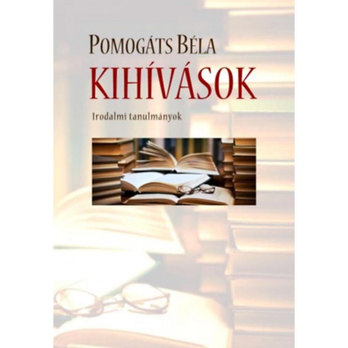 Kih&iacute;v&aacute;sok - Irodalmi tanulm&aacute;nyok - Pomog&aacute;ts B&eacute;la