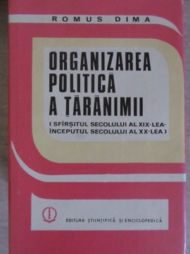 ORGANIZAREA POLITICA A TARANIMII (SFIRSITUL SEC. AL XIX-LEA INCEPUTUL SEC. XX-LEA)-ROMUS DIMA foto