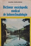 Dictionar enciclopedic medical de balneoclimatologie - 1982 - Elena Berlescu (V96)