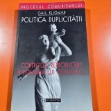 Politica duplicitatii. Controlul reproducerii in Romania lui Ceausescu - Gail Kligman