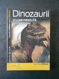 JEAN GUY MICHARD - DINOZAURII. O LUME PIERDUTA