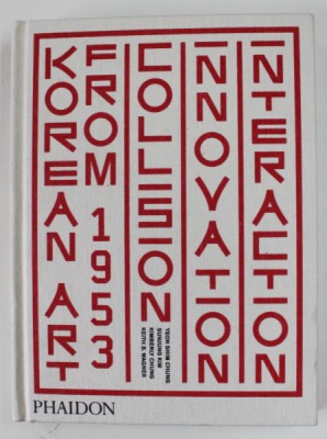 KOREAN ART FROM 1953 , COLLISION , INNOVATION , INTERACTION by YEON SHIM CHUNG ..KEITH B. WAGNER , 2020 foto