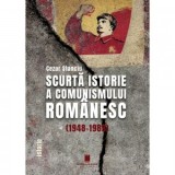 Scurta istorie a comunismului romanesc (1948 - 1989) - Cezar Stanciu