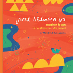 Just Between Us: Mother & Son: A No-Stress, No-Rules Journal (Mom and Son Journal, Kid Journal for Boys, Parent Child Bonding Activity)