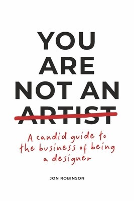 You Are Not an Artist: A Candid Guide to the Business of Being a Designer foto