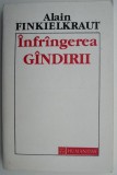 Infrangerea gandirii &ndash; Alain Finkielkraut (cateva sublinieri in creion)