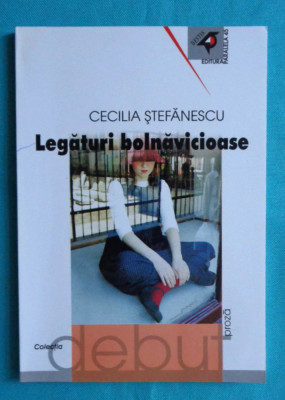 CECILIA STEFANESCU: LEGATURI BOLNAVICIOASE (ROMAN)[VOL. DEBUT/ED. PRINCEPS 2002) foto