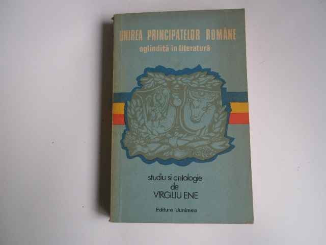 Unirea Principatelor Romane Oglindita In Literatura - Virgiliu Ene ,265746