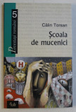 SCOALA DE MUCENICI de CALIN TORSAN , 2005