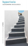 Kyparissia - Paperback brosat - Alexandra Niculescu - Litera