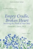 Empty Cradle, Broken Heart: Surviving the Death of Your Baby