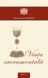 Viata sacramentala - Jean-Claude Larchet - carte anticariat stare buna