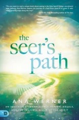 The Seer&#039;s Path: An Invitation to Experience Heaven, Angels, and the Invisible Realm of the Spirit