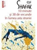 10 minute si 38 de secunde in lumea asta stranie (Top 10+)/Elif Shafak