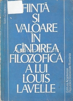 Fiinta Si Valoare In Gindirea Filozofica A Lui Louis Lavelle - Ioan C. Ivanciu foto