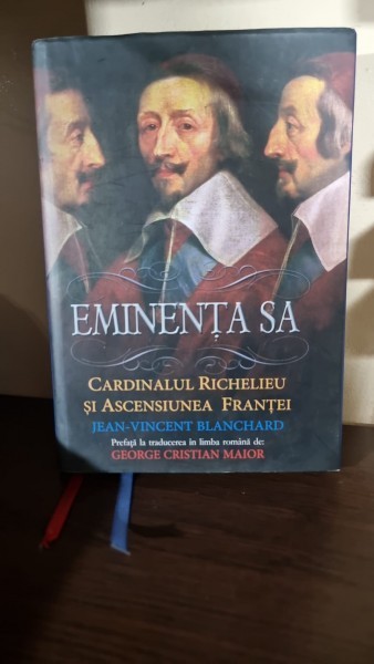 Jean-Vincent Blanchard - Eminenta Sa. Cardinalul Richelieu si ascensiunea Frantei