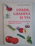 LIVADA , GRADINA SI VIA , BOLI , DAUNATORI SI TRATAMENTE IMPOTRIVA ACESTORA de FLORIN MATEESCU , 1995