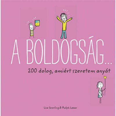 A boldogs&amp;aacute;g... - 200 dolog, ami&amp;eacute;rt szeretem any&amp;aacute;t - Ralph Lazar foto