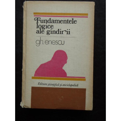 Fundamentele Logice Ale Gindirii - Gh. Enescu foto