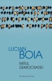 Cumpara ieftin Mitul Democratiei, Lucian Boia - Editura Humanitas