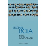 Mitul Democratiei, Lucian Boia - Editura Humanitas