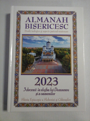 ALMANAH BISERICESC * 2023 * 3 decenii in slujba lui Dumnezeu si a oamenilor Sfanta Episcopie a Sloboziei si Calarasilor - Episcopia Sloboz foto