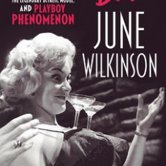 Hollywood or Bust!: The life and times of the legendary actress, model, and Playboy phenomenon June Wilkinson