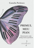Primul meu Pian. Manual pentru copii, parinti, bunici si profesori - Camelia Pavlenco