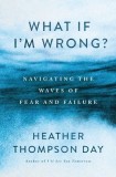 What If I'm Wrong?: Navigating Through the Waves of Fear and Failure