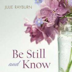 Be Still and Know: 365 Days of Hope and Encouragement for Women