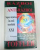 Razboi si Antirazboi - Alvin Toffler, 1995, Editura Antet, 351 pagini. Marketing