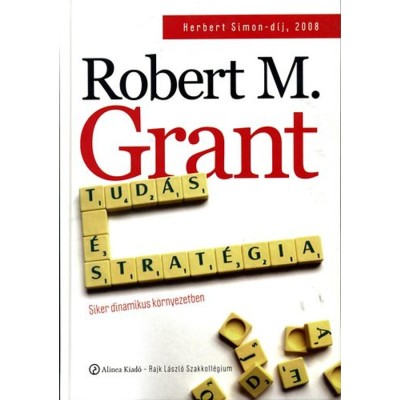 Tud&amp;aacute;s &amp;eacute;s strat&amp;eacute;gia - Siker dinamikus k&amp;ouml;rnyezetben - M. Robert Grant foto