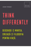 Think Differently. Deschide-ti mintea. Creeaza-ti filosofia pentru viata, Creative Publishing