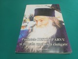 PĂRINTELE IUSTIN P&Acirc;RVU ȘI MORALA UNEI VIEȚI C&Acirc;ȘTIGATE * ADRIAN ALUI GHEORGHE *2007 * 3 3 6