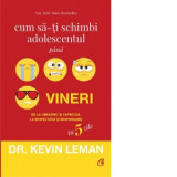 Cum sa-ti schimbi adolescentul pana vineri. De la obraznic si capricios, la respectuos si responsabil in 5 zile - Dr. Kevin Leman