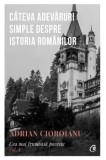 Cumpara ieftin Cateva adevaruri simple despre istoria romanilor. Cea mai frumoasa poveste. Volumul 1/Adrian Cioroianu, Curtea Veche Publishing